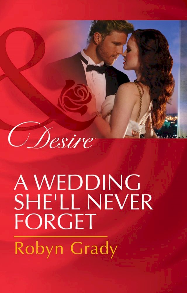 A Wedding She'll Never Forget (Daughters of Power: The Capital, Book 3) (Mills & Boon Desire