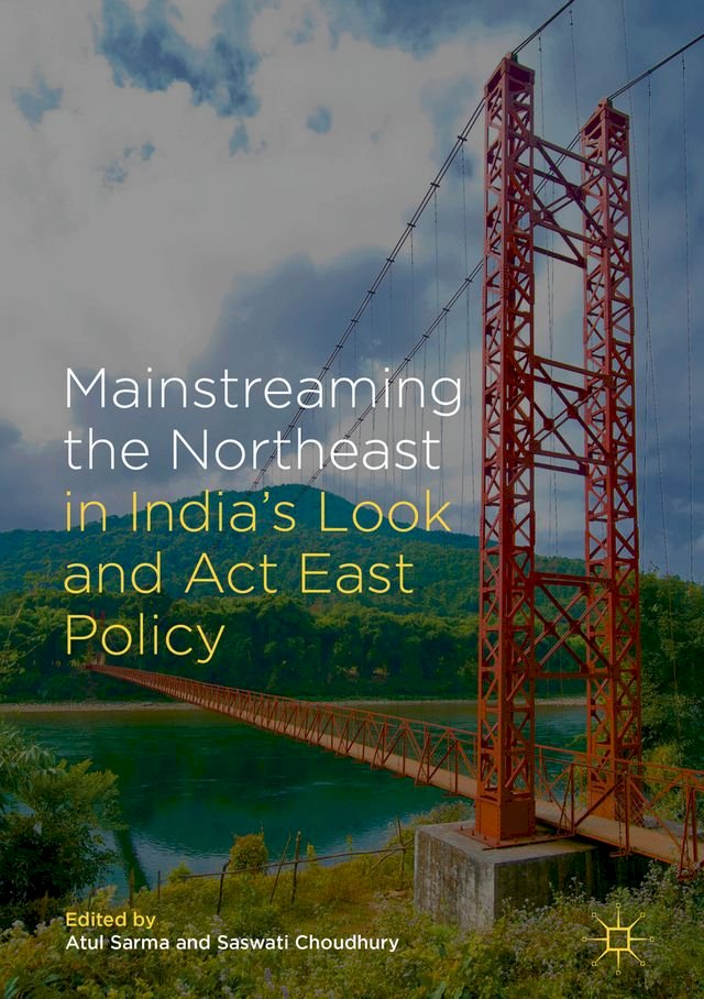 Kobo Mainstreaming the Northeast in India’s Look and Act East Policy