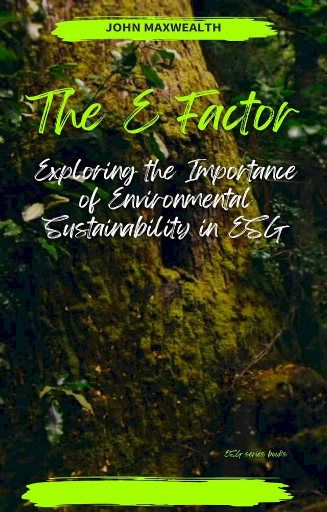 The E Factor - Exploring the Importance of Environmental Sustainability in ESG