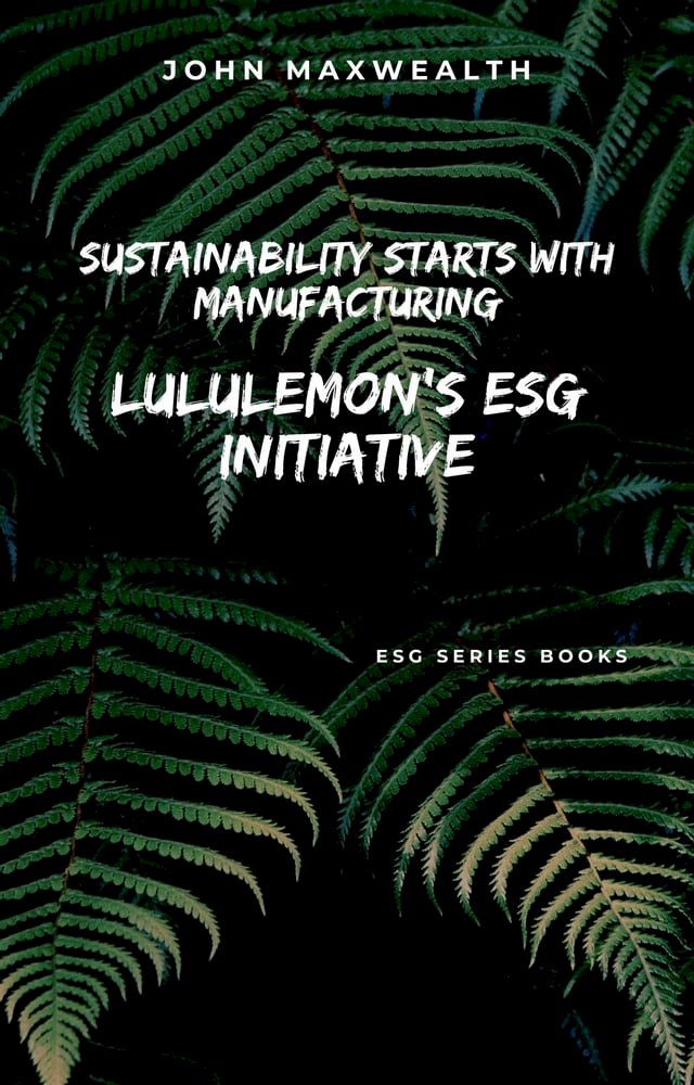 Sustainability Starts with Manufacturing - Lululemon's ESG Initiative