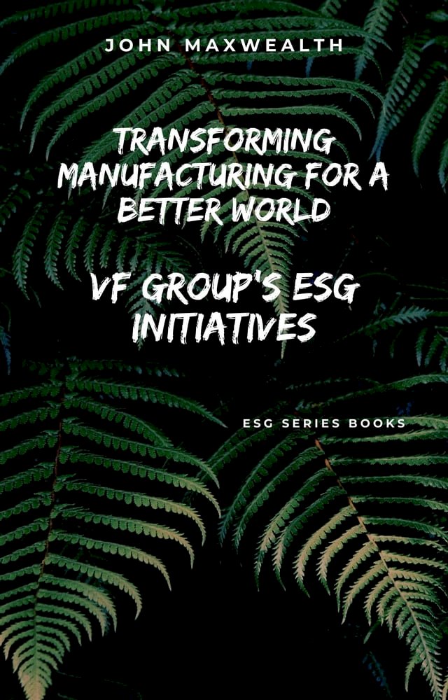 Transforming Manufacturing for a Better World - VF Group's ESG Initiatives