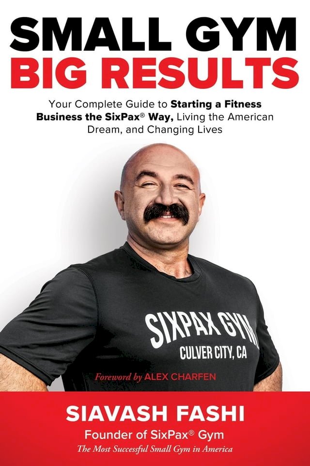 Small Gym, BIG Results: Your Complete Guide to Starting a Fitness Business the SixPax Way, L