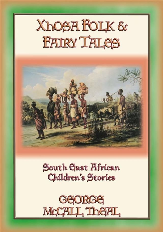 XHOSA FOLK & FAIRY TALES - 21 Xhosa children's stories from Nelson Mandela's homeland