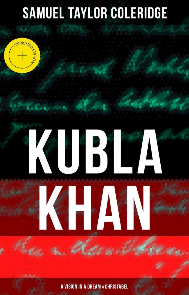 KUBLA KHAN: A VISION IN A DREAM & CHRISTABEL