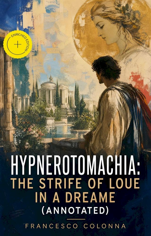 Hypnerotomachia: The Strife of Loue in a Dreame (Annotated)