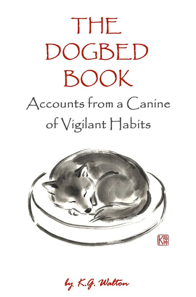 The Dogbed Book: Accounts from a Canine of Vigilant Habits
