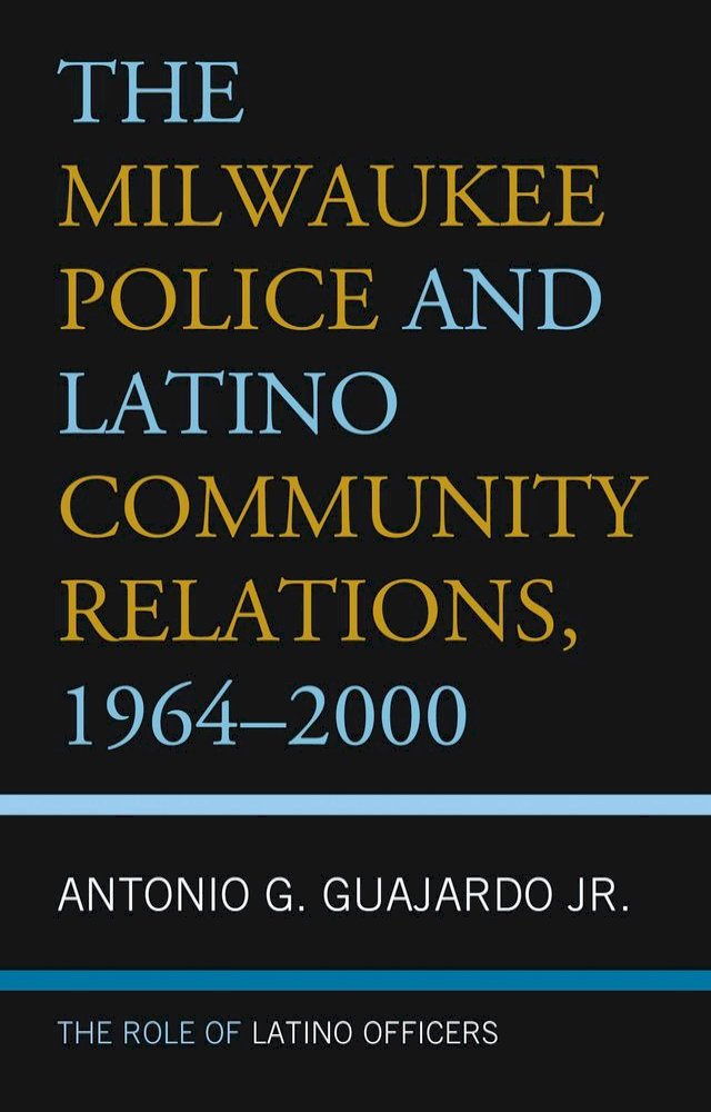 The Milwaukee Police and Latino Community Relations, 1964–2000