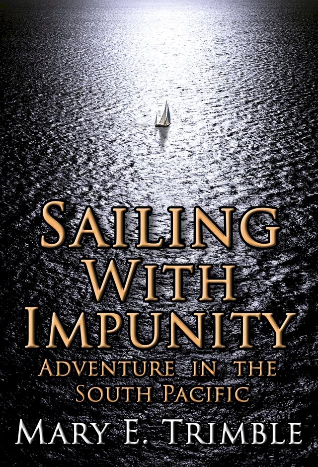 Sailing with Impunity: Adventure in the South Pacific