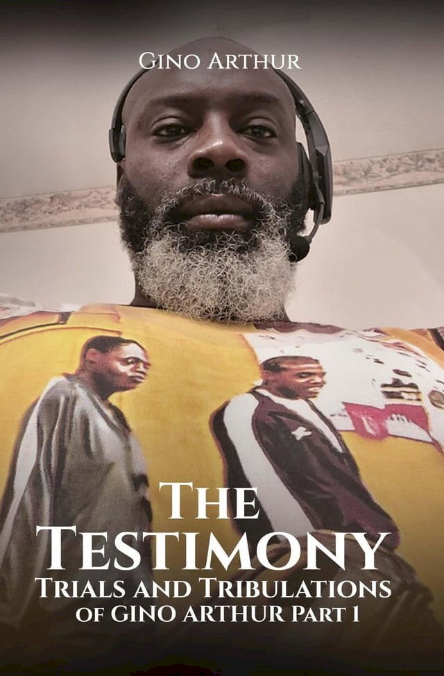 The Testimony, Trials, and Tribulations of GINO ARTHUR