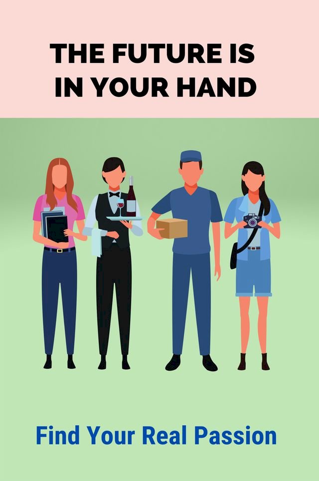 The Future Is In Your Hand: Find Your Real Passion