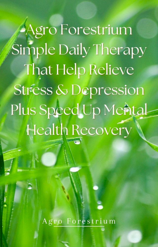 Agro Forestrium Simple Daily Therapy That Help Relieve Stress & Depression plus Speed Up Men