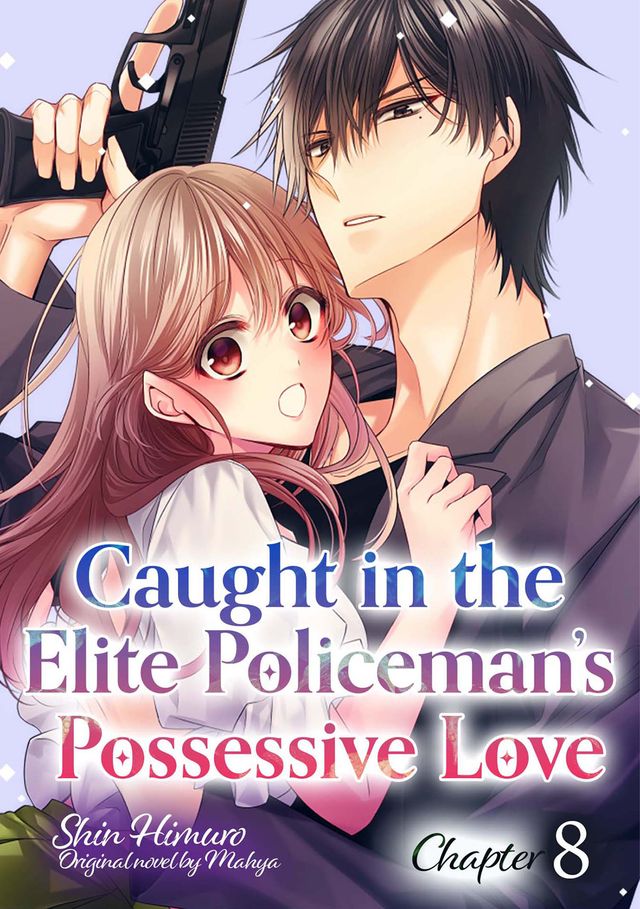 Caught in the Elite Policeman’s Possessive Love (8)