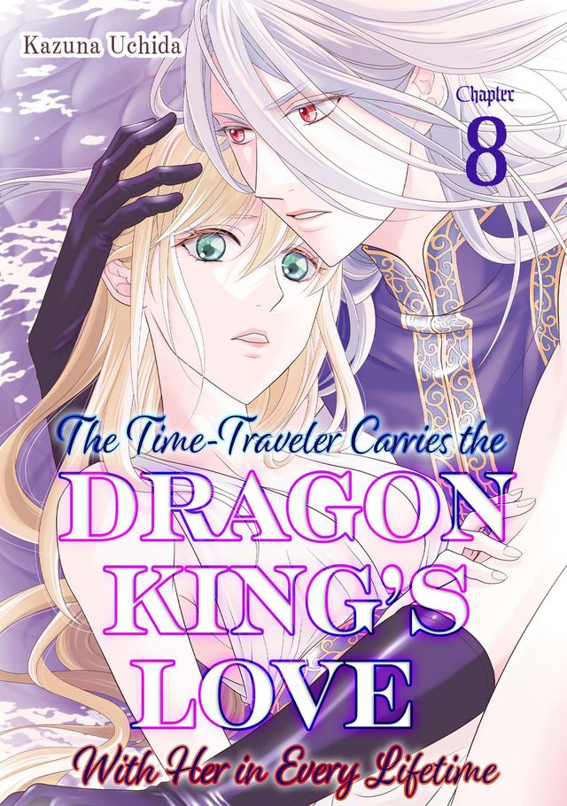The Time-Traveler Carries the Dragon King’s Love With Her in Every Lifetime (8)