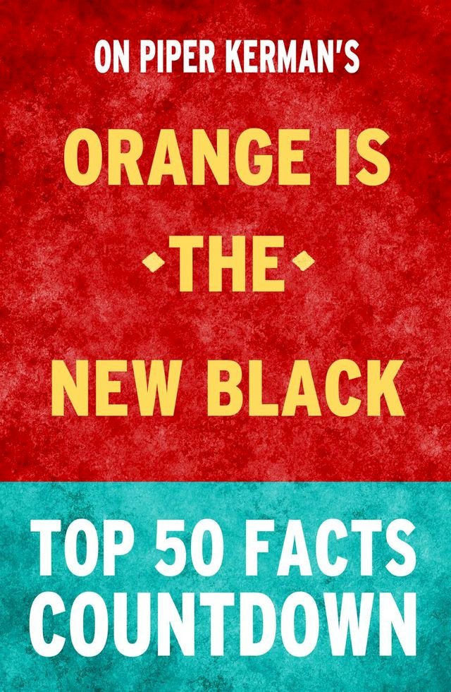 Orange is the New Black: Top 50 Facts Countdown