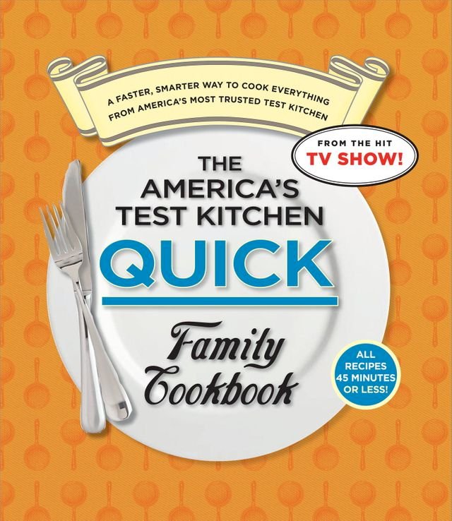 The America's Test Kitchen Quick Family Cookbook