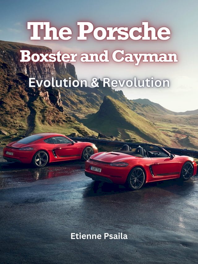 The Porsche Boxster and Cayman: Evolution & Revolution