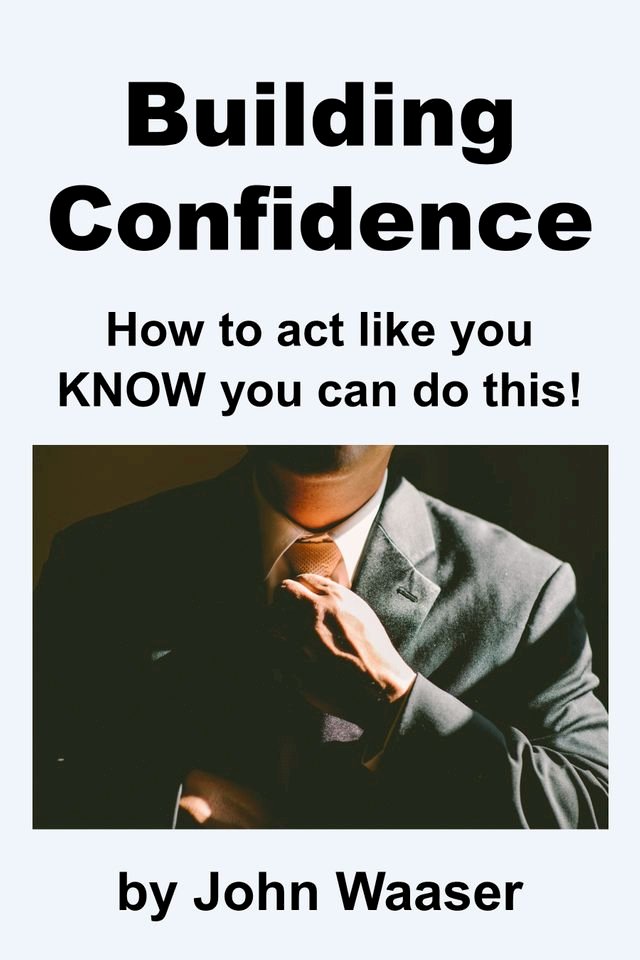 Building Confidence: How to Act Like You Know You Can Do This!