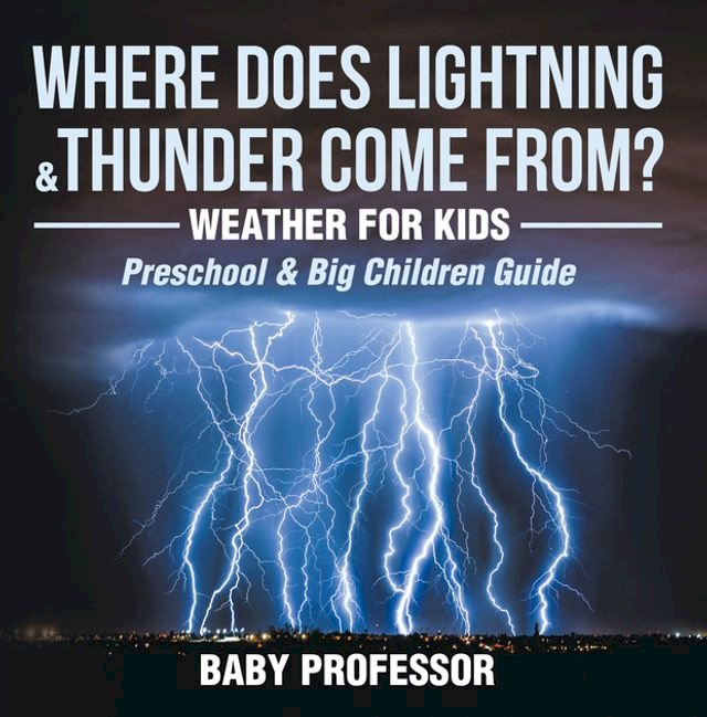 Where Does Lightning & Thunder Come from?  Weather for Kids (Preschool & Big Children Guide
