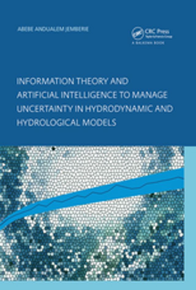 Information Theory and Artificial Intelligence to Manage Uncertainty in Hydrodynamic and Hyd