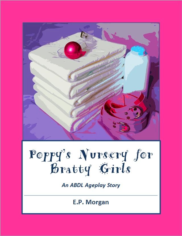 Poppy's Nursery for Bratty Girls (ABDL ageplay diapers adult baby DDLG)