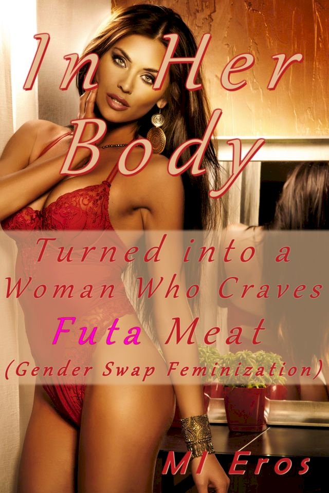 In Her Body: Turned Into a Woman Who Craves Futa Meat