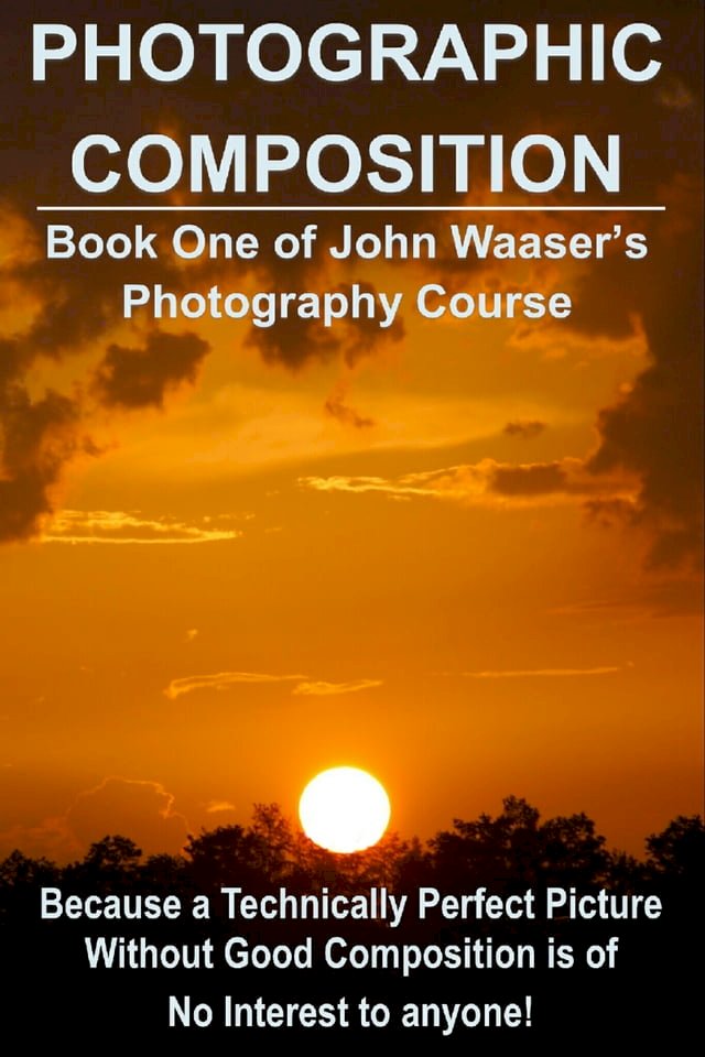 Photographic Composition: Because a Technically Perfect Photograph Without Good Composition 