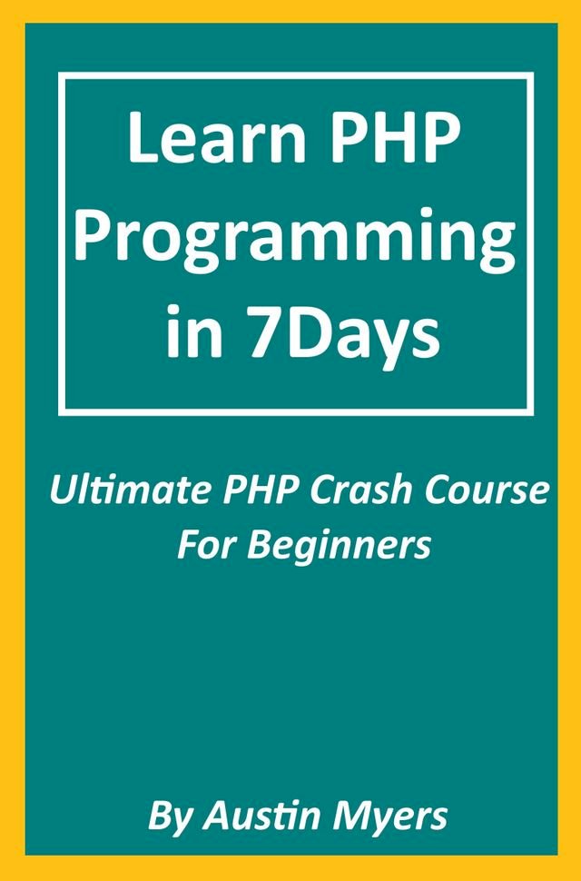 Learn PHP Programming in 7Days - Ultimate PHP Crash Course For Beginners