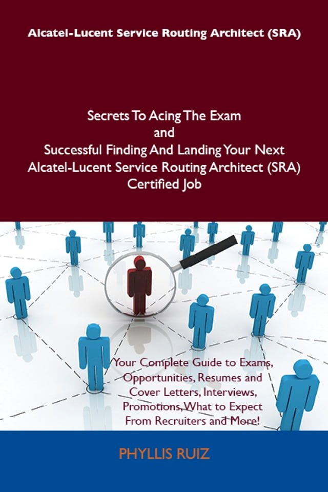 Alcatel-Lucent Service Routing Architect (SRA) Secrets To Acing The Exam and Successful Find