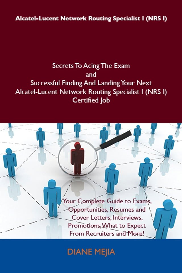 Alcatel-Lucent Network Routing Specialist I (NRS I) Secrets To Acing The Exam and Successful