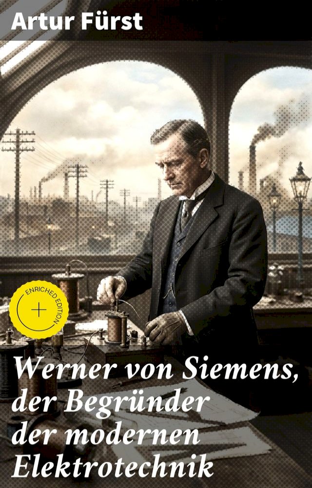 Werner von Siemens, der Begründer der modernen Elektrotechnik