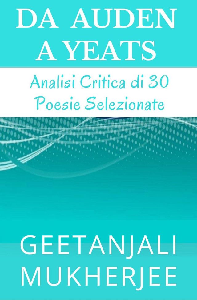 Da Auden A Yeats: Analisi Critica Di 30 Poesie Selezionate