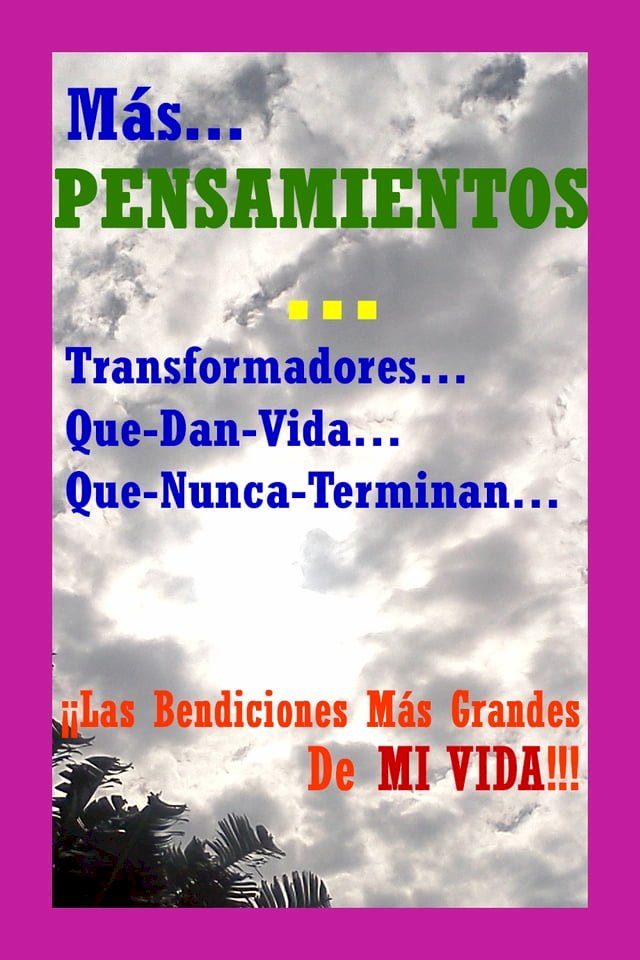 Más… PENSAMIENTOS… Transformadores… Que-Dan-Vida… Que-Nunca-Terminan…