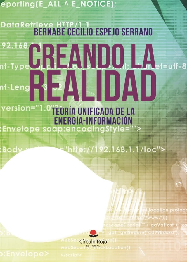 CREANDO LA REALIDAD Teoría unificada de la energía-información