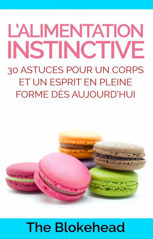 L’alimentation instinctive: 30 astuces pour un corps et un esprit en pleine forme dè