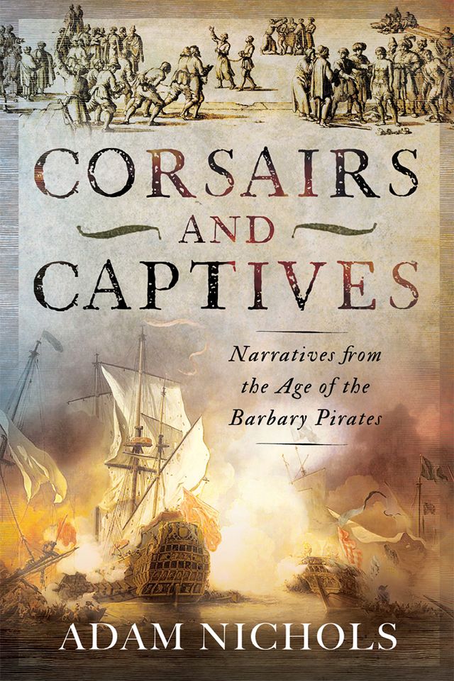 Corsairs and Captives: Narratives from the Age of the Barbary Pirates