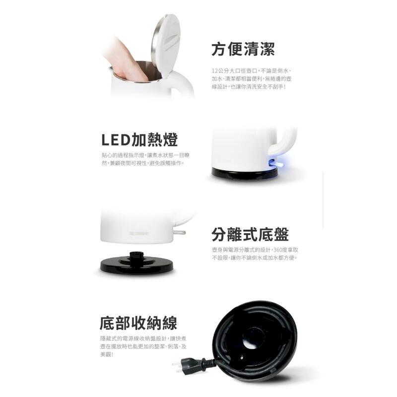 LED加熱燈貼心的過程指示燈讓煮水狀態一目然兼顧夜間可視性避免誤觸操作。底部收納線隱藏式的電源線收納盤設計讓快煮時也能更加的整潔俐落、及美觀方便清潔12公分大徑口,不論是、加水、清潔都相當便利,無捲邊的設計,也讓你清洗安全不刮手!分離式底盤電源分離式的設計,360度拿取不設限,讓你不論倒水或加水都方便。